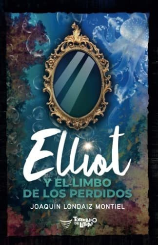 Elliot Y El Limbo De Los Perdidos (saga Elliot) -.., De Londaiz Montiel, Joaqu. Editorial Torbellino De Letras En Español