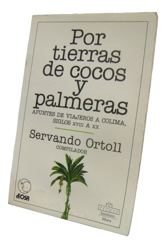 Por Tierras De Cocos Y Palmeras - Servando Ortoll. Libro