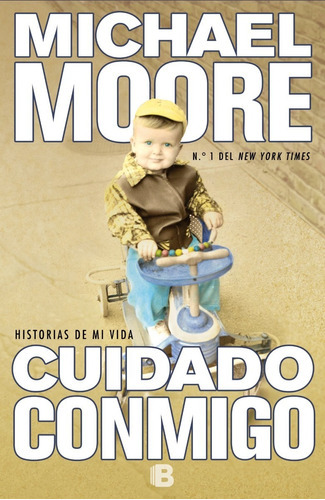Cuidado Conmigo: Historias De Mi Vida, De Michael Moore. Editorial Ediciones B, Tapa Blanda En Español