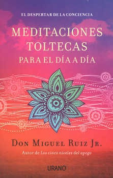 Meditaciones Toltecas Para El Dia A Dia