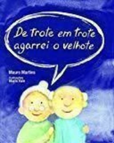Livro De Trote Em Trote Agarrei O Velhote Mauro Martins