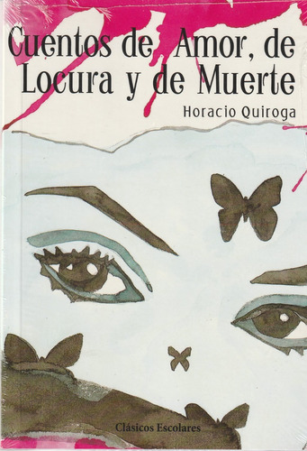 Cuentos De Amor, Locura Y Muerte - Horacio Quiroga Escolar