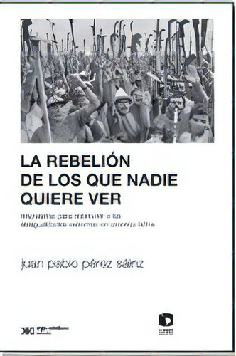 La Rebelion De Los Que Nadie Quiere Ver