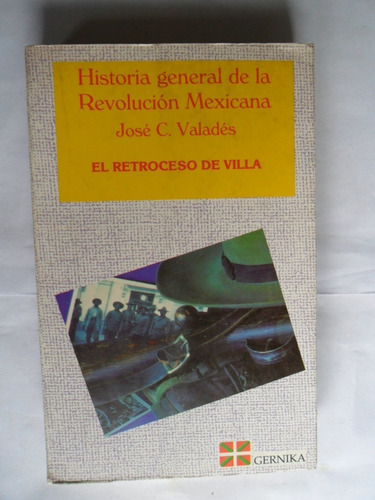 Historia General Revolución Mexicana - El Retroceso De Villa