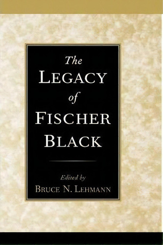 The Legacy Of Fischer Black, De Bruce N. Lehmann. Editorial Oxford University Press Inc, Tapa Dura En Inglés