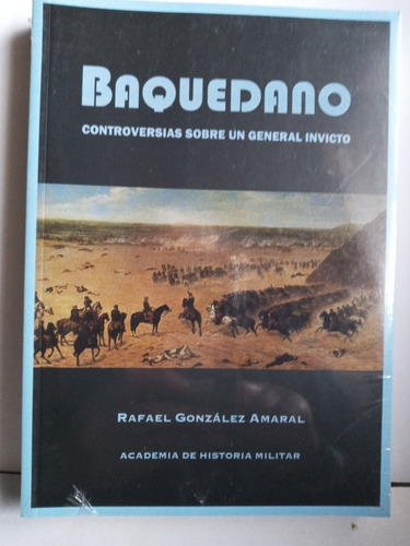 Baquedano Edit. Academia Historia Militar.rafael Gonzalez A.