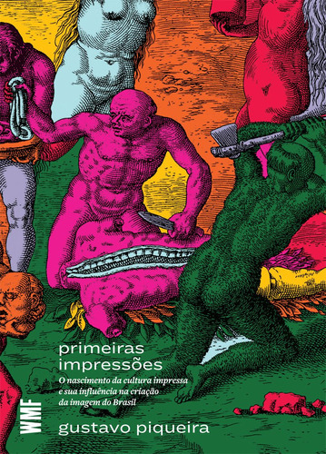 Primeiras Impressões: O Nascimento Da Cultura Impressa E Su, De Gustavo Piqueira. Editora Wmf Martins Fontes, Capa Mole Em Português