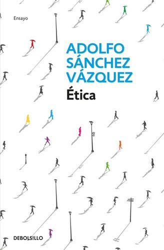 Ética, de Sánchez Vázquez, Adolfo. Serie Ensayo Editorial Debolsillo, tapa blanda en español, 2016