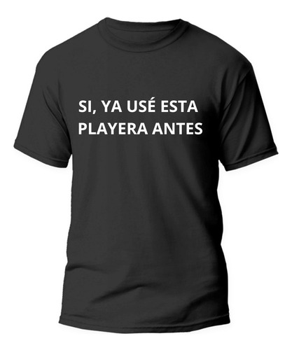 Playera Estampado De Moda Si, Ya Usé Esta Playera Antes