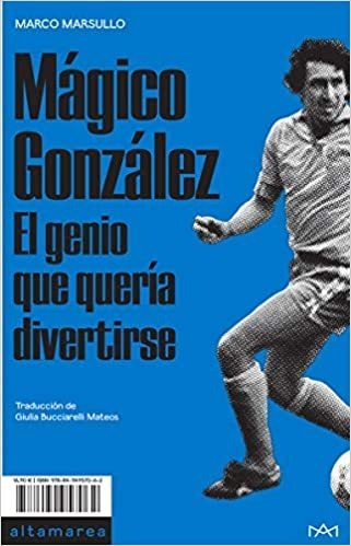 Magico Gonzalez El Genio Que Solo Queria Divertirse - Marsul