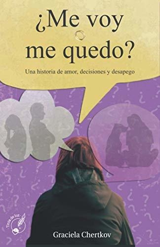 Libro :  Me Voy O Me Quedo? Una Historia De Amor,...