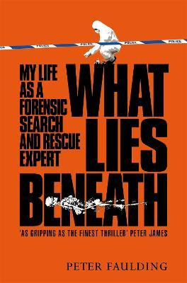 Libro What Lies Beneath : My Life As A Forensic Search An...