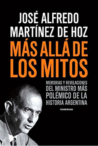 Mas Allá De Los Mitos, De Martínez De Hoz José. Editorial Sudamericana, Tapa Blanda En Español, 2014