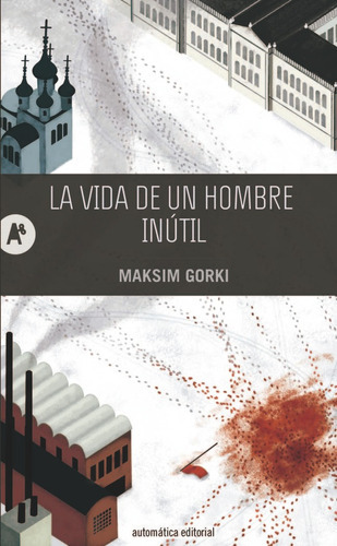 La Vida De Un Hombre Inutil, De Gorki, Maksim (maximo)., Vol. Volumen Unico. Editorial Automatica Editorial, Tapa Blanda, Edición 1 En Español, 2014