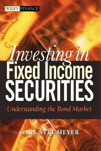 Investing In Fixed Income Securities, De Gary Strumeyer. Editorial John Wiley Sons Inc, Tapa Dura En Inglés