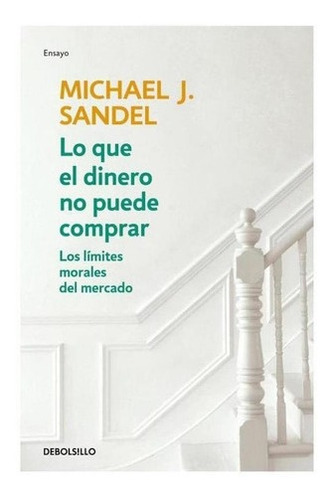 Libro: Lo Que El Dinero No Puede Comprar. Sandel, Michael J.