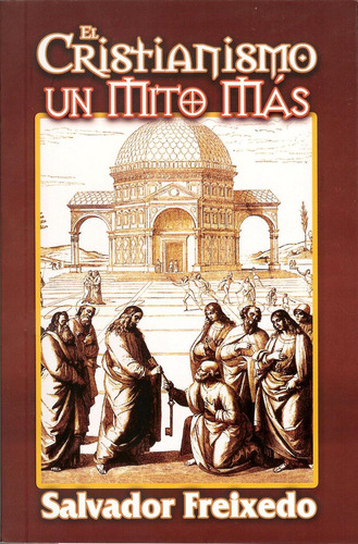 El Cristianismo Un Mito Mas (spanish Edition)