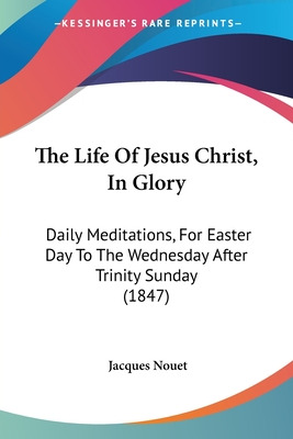 Libro The Life Of Jesus Christ, In Glory: Daily Meditatio...