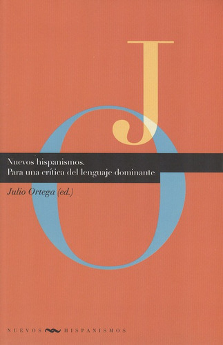 Nuevos Hispanismos. Para Una Crítica Del Lenguaje Dominante, De Ortega, Julio. Editorial Iberoamericana, Tapa Blanda, Edición 1 En Español, 2012