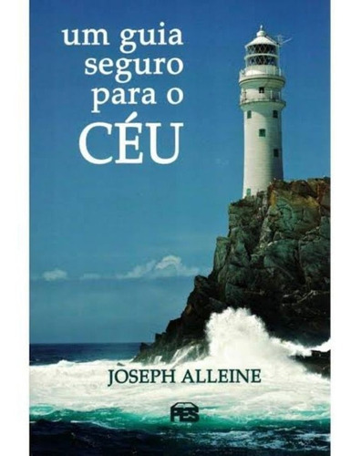 Um Guia Seguro Para O Céu - Editora Pes, De Joseph Alleine. Editora Pes, Capa Mole Em Português
