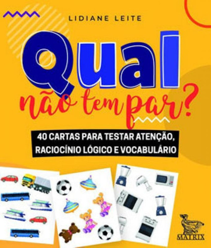 Qual Não Tem Par?: 40 Cartas Para Testar Atenção, Raciocínio Lógico E Vocabulário, De Leite, Lidiane. Editora Matrix, Capa Mole Em Português