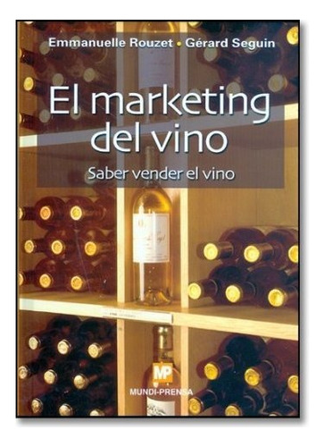 El Marketing Del Vino. Saber Vender El Vino, De Rouzet , E.. Editorial Ediciones Mundi-prensa En Español