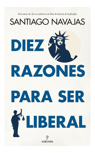 Diez Razones para Ser Liberal:  aplica, de Navajas, Santiago. 1, vol. 1. Editorial Almuzara, tapa pasta blanda, edición 1 en español, 2023
