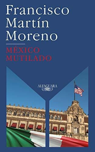 Libro : Mexico Mutilado / Mutilated Mexico - Moreno,...