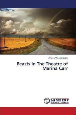 Libro Beasts In The Theatre Of Marina Carr - Wennerstrom ...