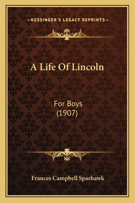 Libro A Life Of Lincoln: For Boys (1907) - Sparhawk, Fran...