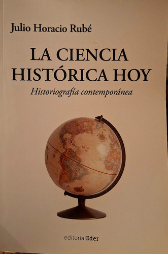 La Ciencia Histórica Hoy. Julio Horacio Rubé