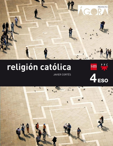 Religiãâ³n Catãâ³lica. 4 Eso. Ãâgora, De Navarro Marín, Javier. Editorial Ediciones Sm, Tapa Blanda En Español