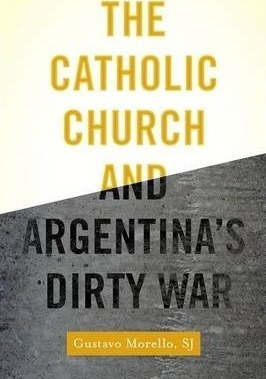 The Catholic Church And Argentina's Dirty War - Gustavo M...