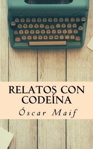 Relatos Con Codeina: 1 (el Decamelón)