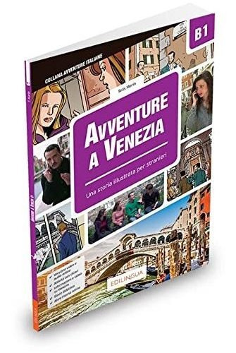 Avventure A Venezia - Una Storia Illustrata Per Stranieri - Intermedio (B1), de MARIN, TELIS. Editorial Edilingua, tapa blanda en italiano