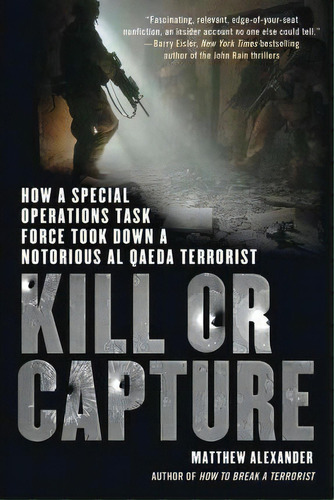 Kill Or Capture : How A Special Operations Task Force Took Down A Notorious Al Qaeda Terrorist, De Matthew Alexander. Editorial St. Martins Press-3pl, Tapa Blanda En Inglés, 2012