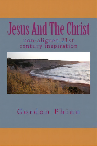 Jesus And The Christ, De Gordon Phinn. Editorial Createspace Independent Publishing Platform, Tapa Blanda En Inglés