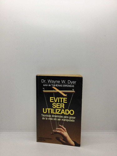 Evite Ser Utilizado - Dr. Wayne W. Dyer - Autoayuda