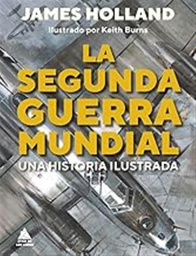 La Segunda Guerra Mundial: Una Historia Ilustrada (atico His