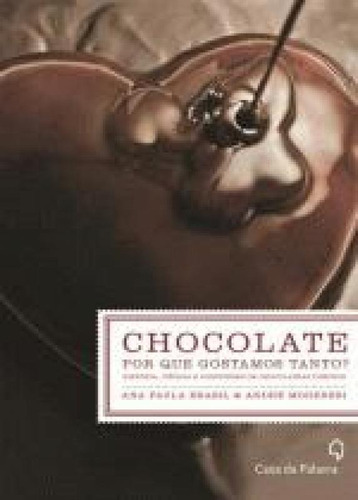 Chocolate - Por Que Gostamos Tanto?, De Brasil, Ana Paula. Editora Casa Da Palavra, Capa Mole, Edição 1 Em Português