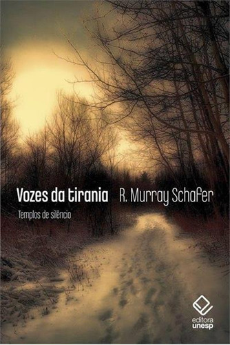 Vozes Da Tirania: Templos De Silencio - 1ªed.(2019), De R. Murray Schafer. Editora Unesp, Capa Mole, Edição 1 Em Português, 2019