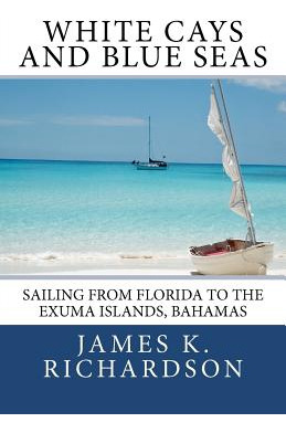 Libro White Cays And Blue Seas: Sailing From Florida To T...