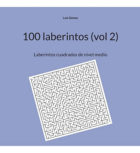 100 laberintos -vol 2-: laberintos cuadrados de nivel medio, de luis gomez. Editorial Books on Demand, tapa blanda en español, 2021