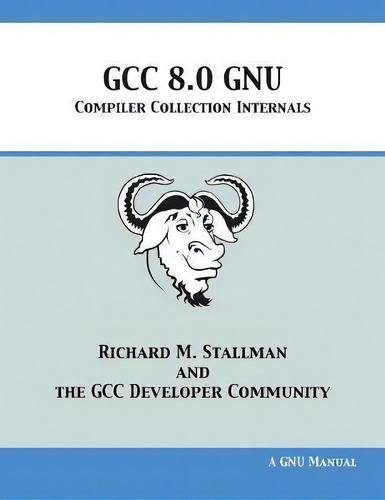 Gcc 8.0 Gnu Compiler Collection Internals, De Richard M Stallman. Editorial 12th Media Services, Tapa Blanda En Inglés