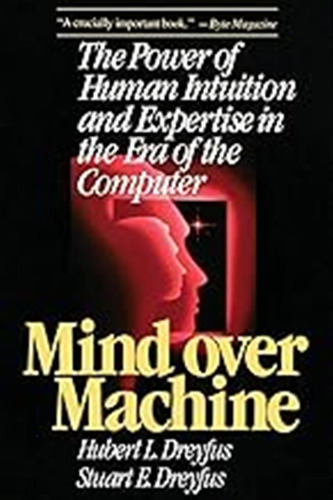 Mind Over Machine: The Power Of Human Intuition And Expertis