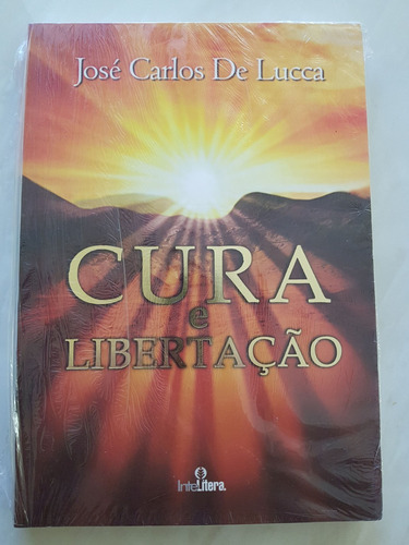 Cura E Libertação. José Carlos De Lucca