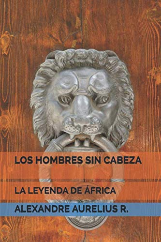 Los Hombres Sin Cabeza: La Leyenda De Africa