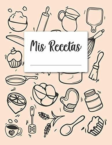 Mis Recetas Cuaderno De Recetas De Cocina Libro De., De Recetas, Diario. Editorial Independently Published En Español