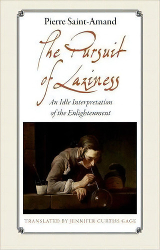 The Pursuit Of Laziness, De Pierre Saint-amand. Editorial Princeton University Press, Tapa Dura En Inglés