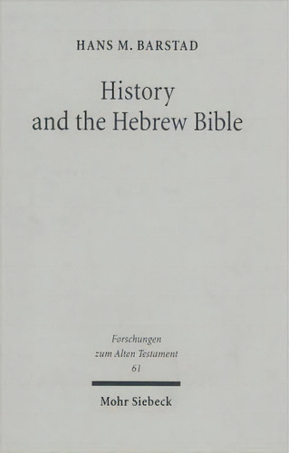 History And The Hebrew Bible : Studies In Ancient Israelite, De Hans M. Barstad. Editorial Jcb Mohr (paul Siebeck) En Inglés